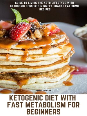 cover image of Ketogenic Diet With Fast Metabolism For Beginners  Guide to Living the Keto Lifestyle With Ketogenic Desserts & Sweet Snacks Fat Bomb Recipes